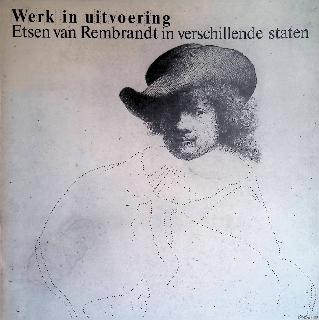 Ornstein-van Slooten, Eva - Werk in Uitvoering Etsen van Rembrandt in verschillene staten