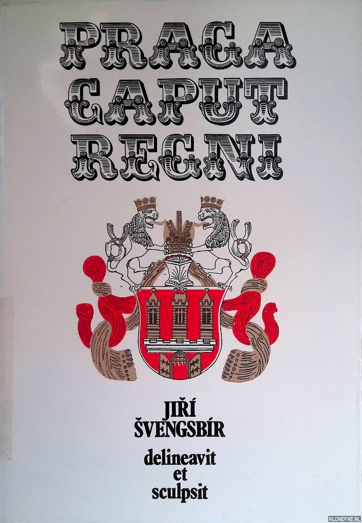 Svengsbir, Jiri - Praga caput regni. Delineavit et sculpsit Jiri Svengsbir.