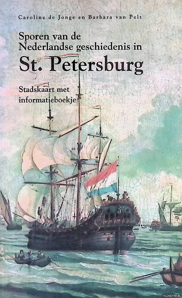 Jonge, Caroline de & Barbara van Pelt - Sporen van de Nederlandse geschiedenis in St. Petersburg. Stadskaart met informatieboekje
