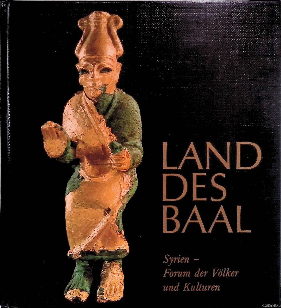Kohlmeyer, K. & E. Strommenger - Land des Baal. Syrien: Forum der Vlker und Kulturen