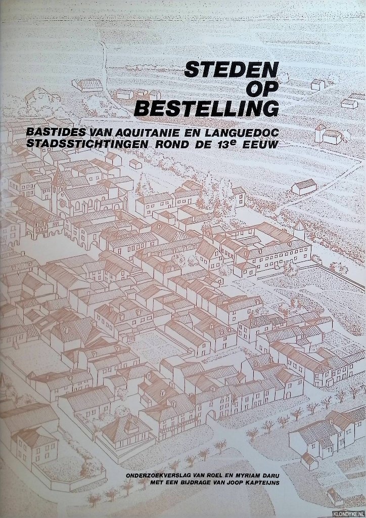 Daru, Roel & Myriam Daru - Steden op bestelling. Bastides van Aquitanie en Lanuedoc, stadsstichtingen rond de 13e eeuw