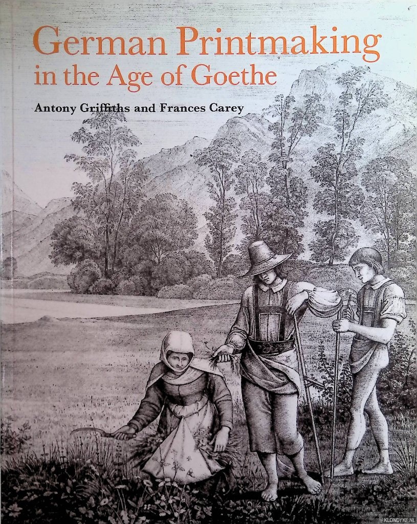 Griffiths, Anthony - German Printmaking in the Age of Goethe