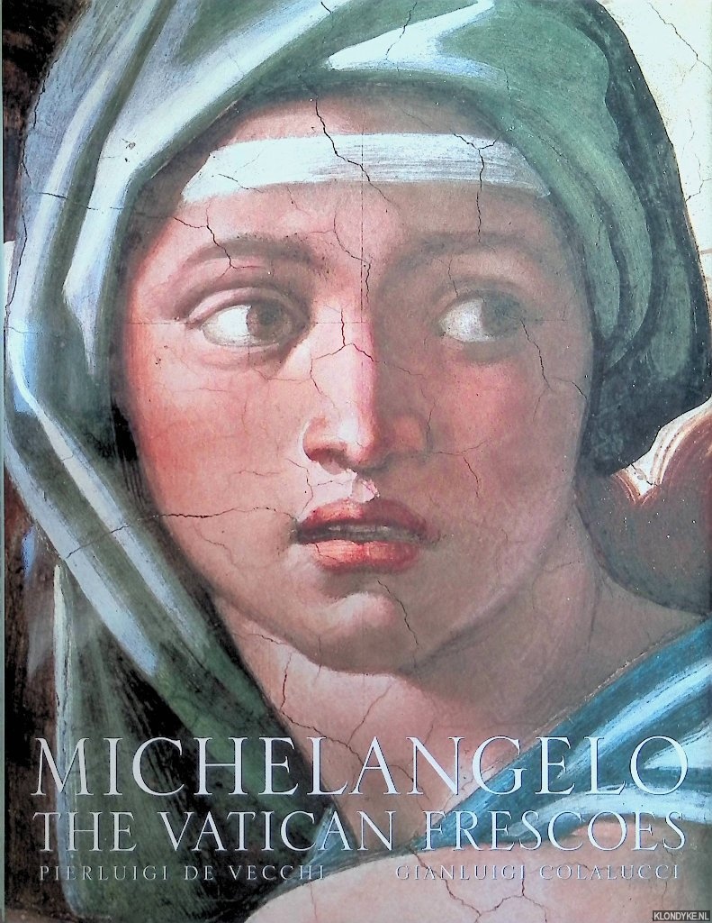 Vecchi, Pierluigi de & Gianluigi Colalucci (essay) - Michelangelo: the Vatican Frescoes