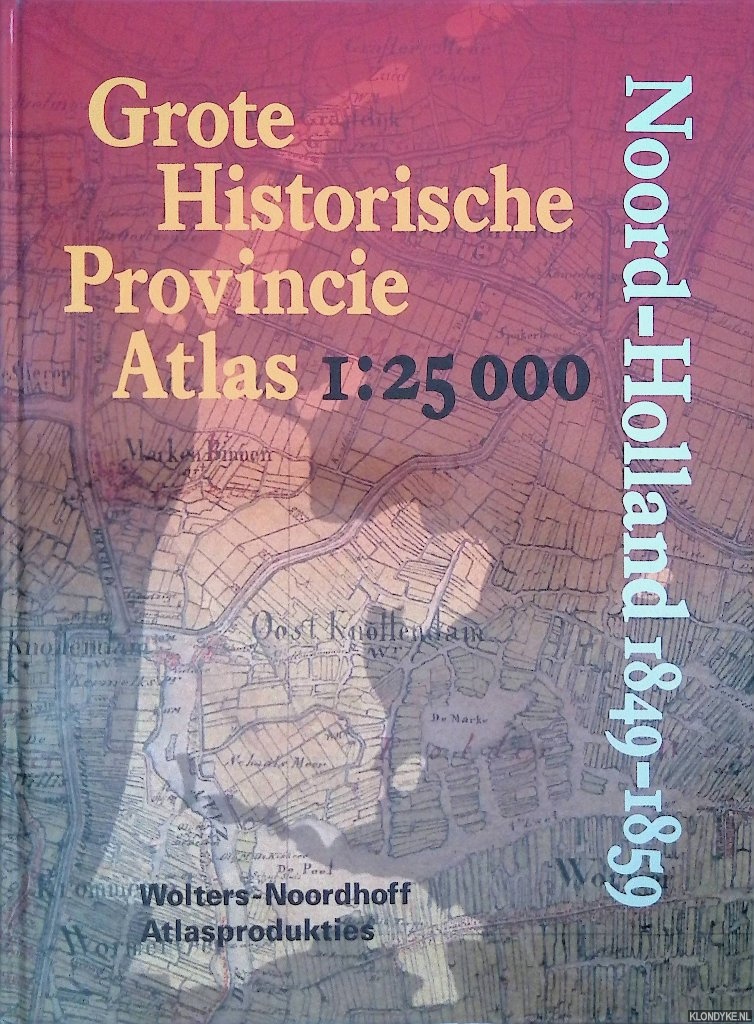 Geudeke, P.W. - e.a. - Grote Historische Provincie Atlas. Noord-Holland 1849-1859 - Schaal 1:25.000
