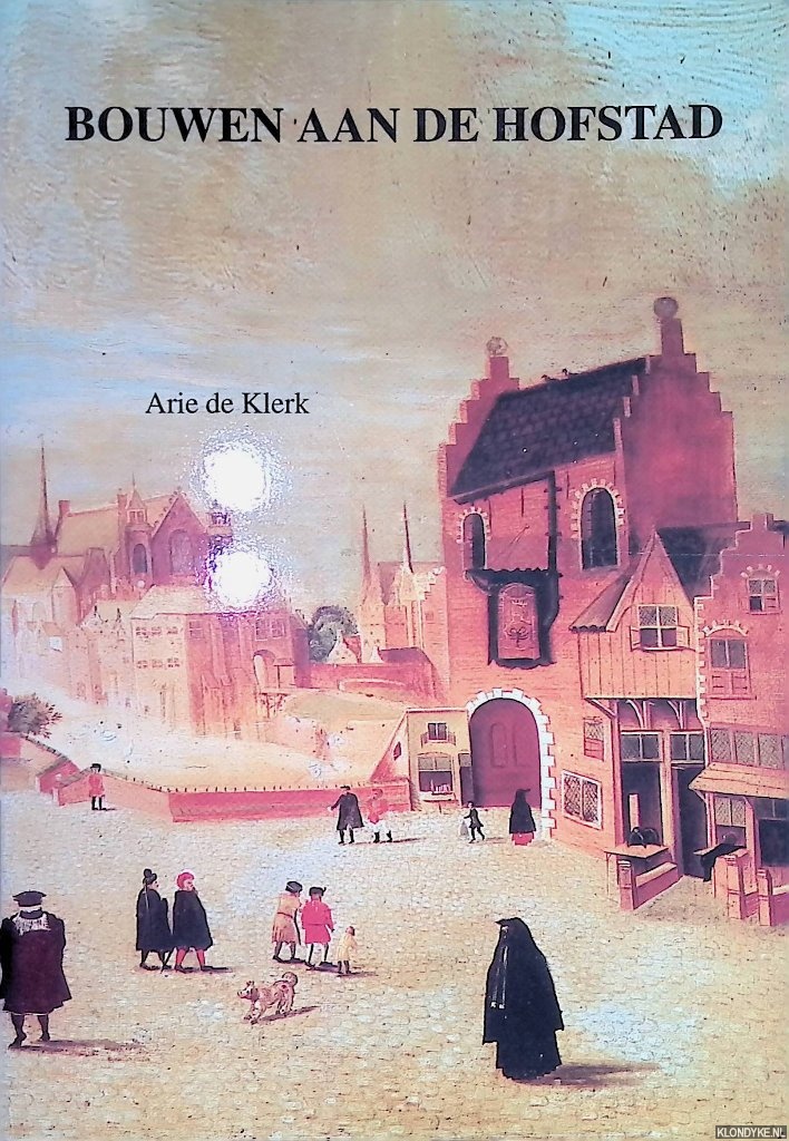 Klerk, Arie de - Bouwen aan de hofstad