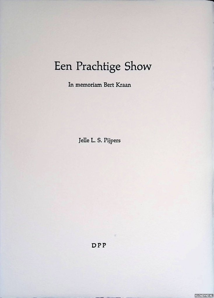 Pijpers, Jelle L.S. - Een prachtige Show. In memoriam Bert Kraan *GESIGNEERD + AQUAREL*