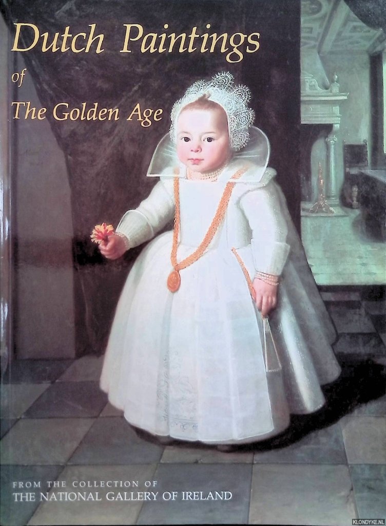 Loar, Peggy A. (foreword) & Donald R. McClelland (introduction) - Dutch paintings of the Golden Age from the collection of The National Gallery of Ireland