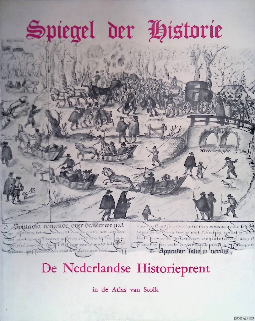 Crol, W.A.H. - Spiegel der historie. De Nederlandse Historieprent in de Atlas van Stolk