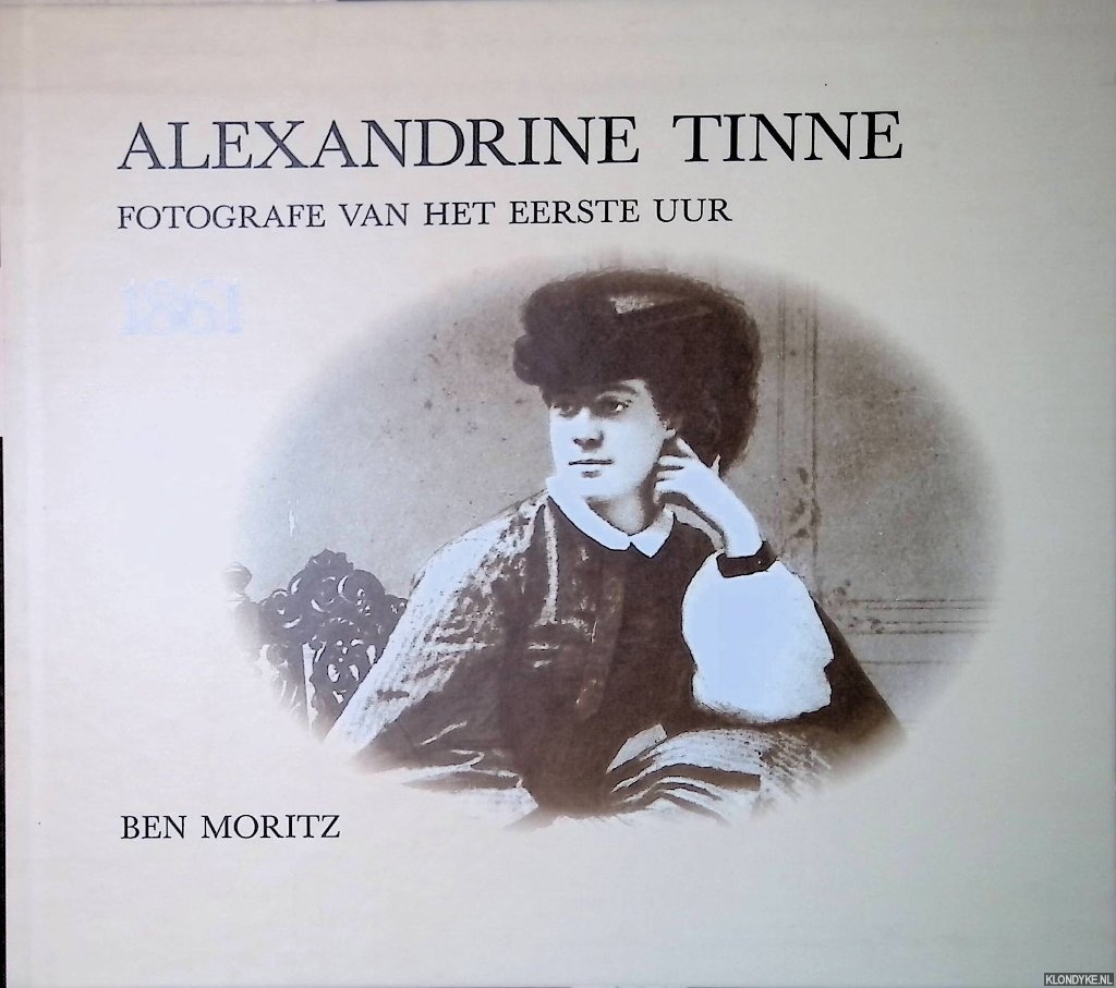 Moritz, Ben (samenstelling) - Alexandrine Tinne. Fotografe van het eerste uur, 1861