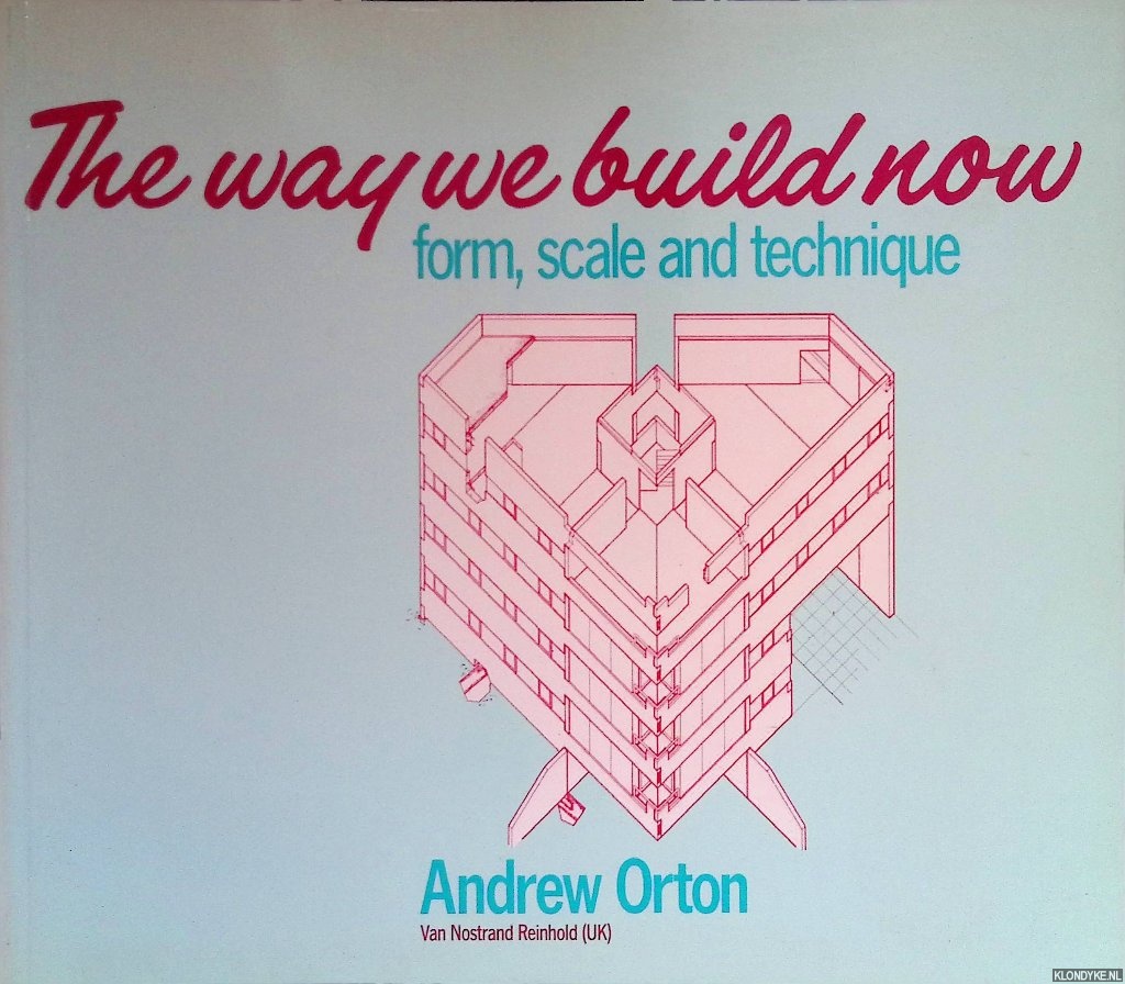 Orton, Andrew - The way we build now. Form, scale and technique
