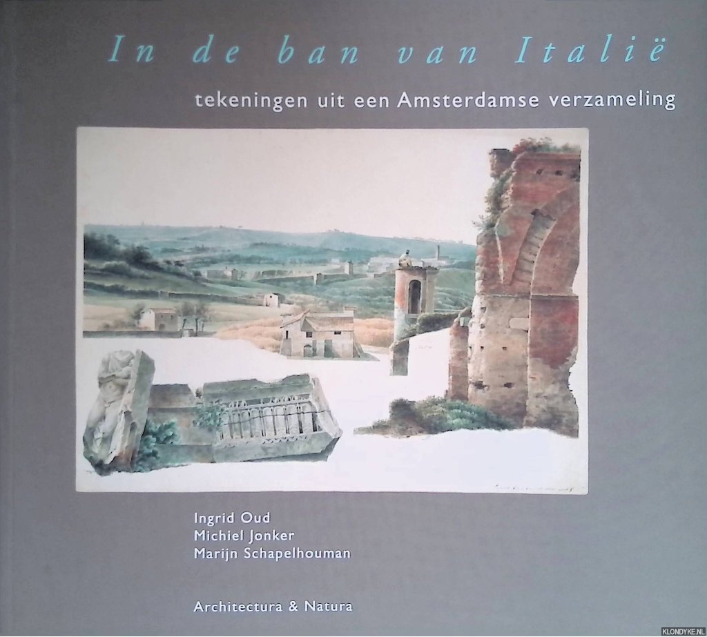 Oud, Ingrid & Michiel Jonker &| Marijn Schapelhouman - In de ban van Itali. Tekeningen uit een Amsterdamse verzameling