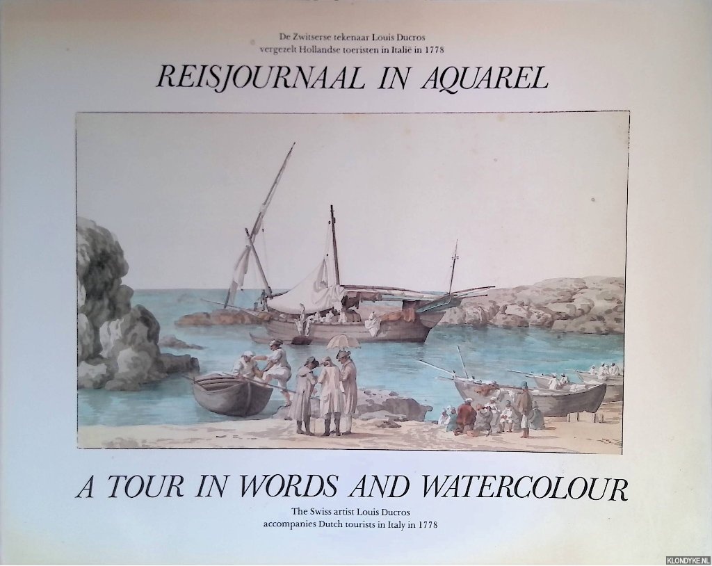 Niemeijer, J.W. (compiled and edited by) - Reisjournaal in aquarel: De Zwitserse tekenaar Louis Ducros vergezelt Hollandse toeristen in Itali in 1778 = A Tour in Words and Watercolour: The Swiss artist Louis Ducros accompanies Dutch tourists in Italy in 1778