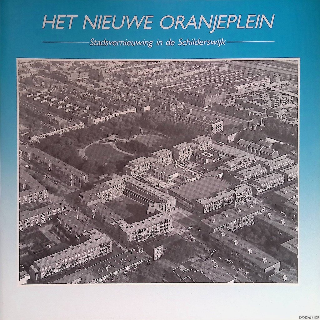 Schols, F.G.L.L. (voorwoord) - Het nieuwe Oranjeplein. Stadsvernieuwing in de Schilderswijk