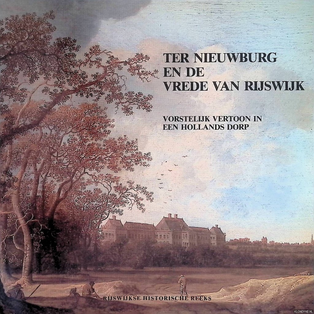 Chandali, R. & H.H. Huitsing - Ter Nieuwburg en de Vrede van Rijswijk. Vorstelijk vertoon in een Hollands dorp