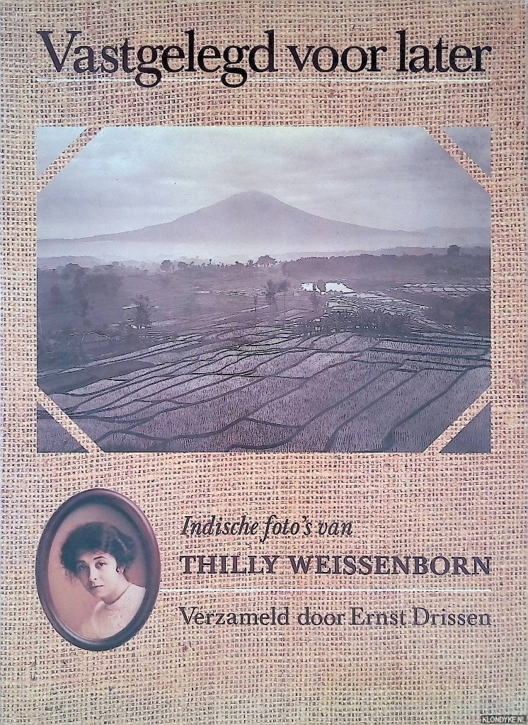 Drissen, Ernst - Vastgelegd voor later. Indische foto's van Thilly Weissenborn