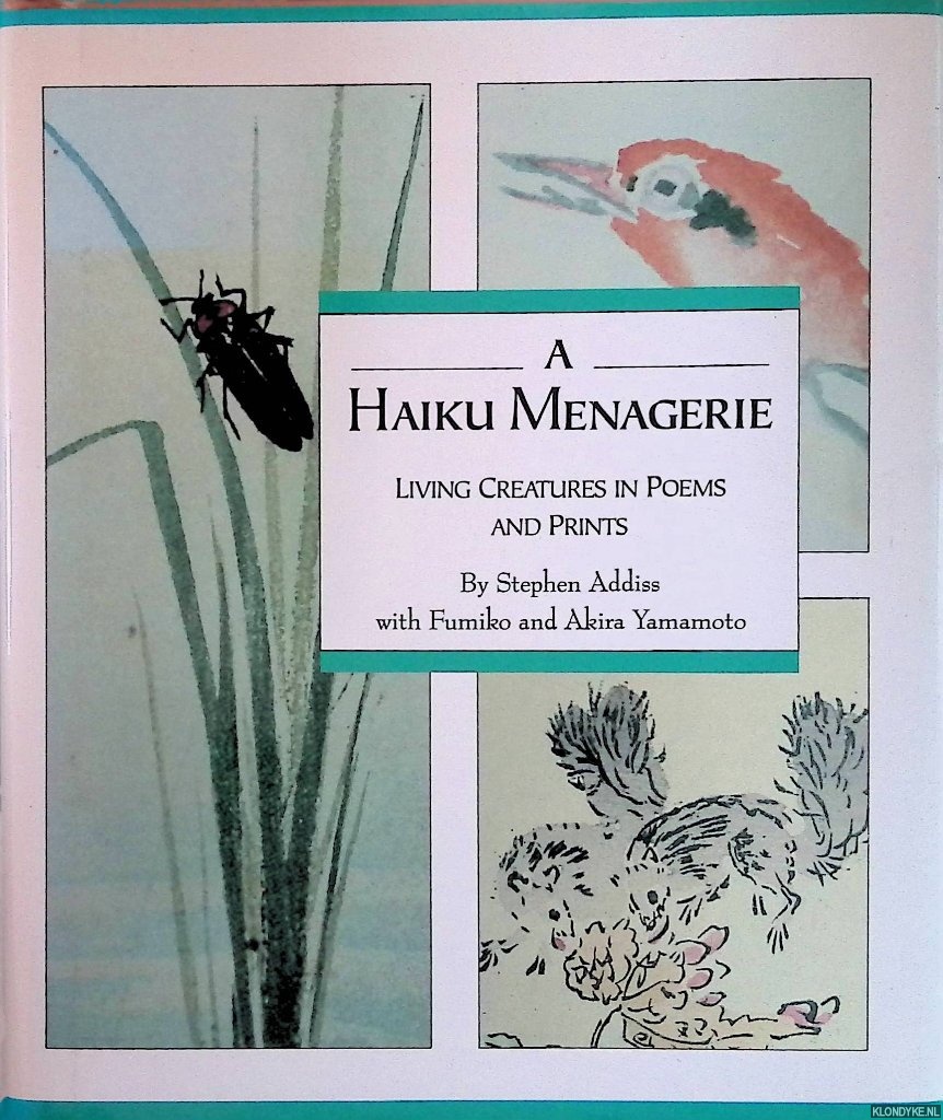 Addiss, Stephen & Fumiko Yamamoto & Akira Yamamoto - A Haiku Menagerie. Living Creatures in Poems and Prints