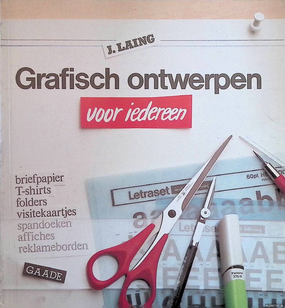Laing, J. - Grafisch ontwerpen voor iedereen. briefpapier, T-shirts, folders, visitekaartjes, spandoeken, affiches, reklameborden