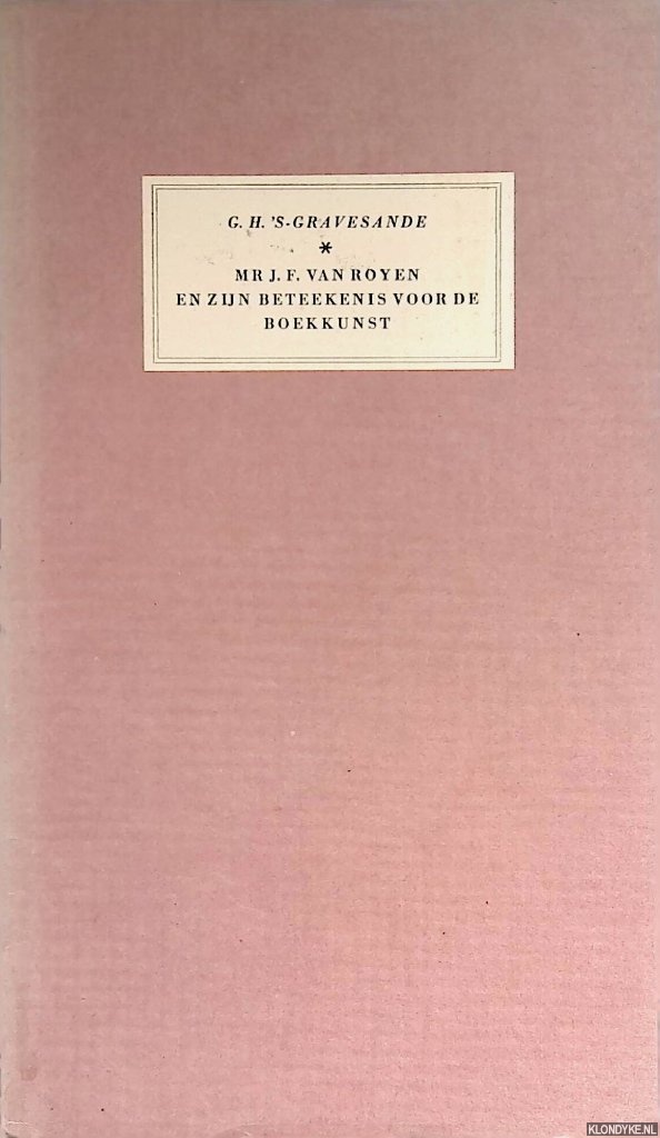 Gravesande, G.H. 's- - Mr. J.F. van Royen en zijn beteekenis voor de boekkunst