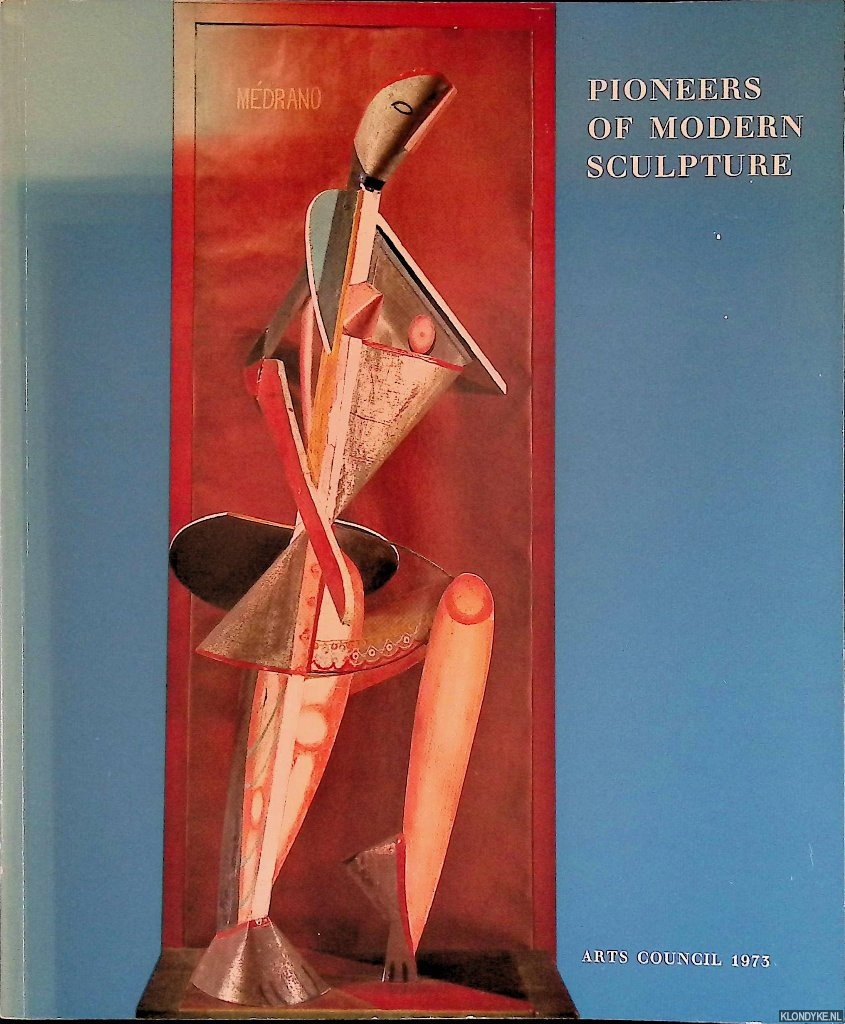 Elsen, Albert E. - Pioneers of the Modern Sculpture