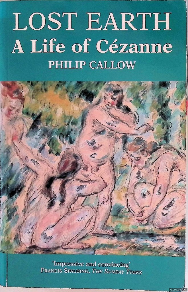 Callow, Philip - Lost Earth: A Life of Czanne