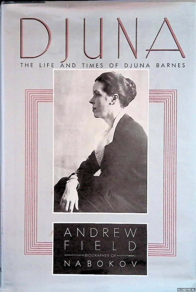 Field, Andrew - Djuna: The Life and Times of Djuna Barnes