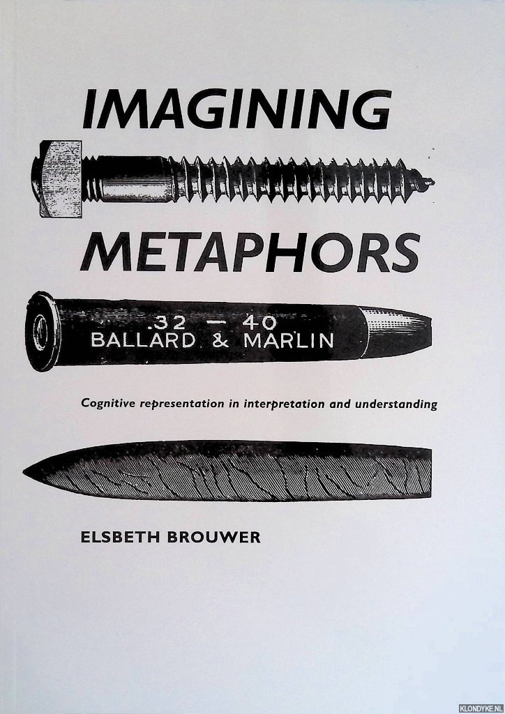 Brouwer, Elisabeth Cathrine - Imagining metaphors. Cognitive representation in interpretation and understanding
