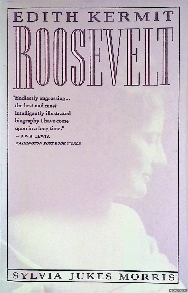 Morris, Sylvia - Edith Kermit Roosevelt. Portrait of a First Lady