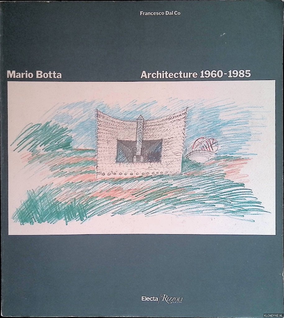 Dal Co, Francesco - Mario Botta: Architecture 1960-1985