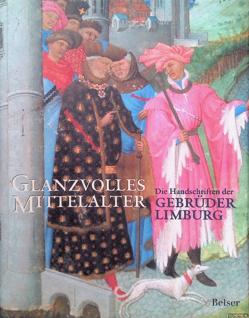 Dckers, Rob & Pieter Roelofs - Glanzvolles Mittelalter. Die Handschriften der Gebrder Limburg. Die Brder van Limburg. Nijmegener Meister am franzsischen Hof (1400-1416)