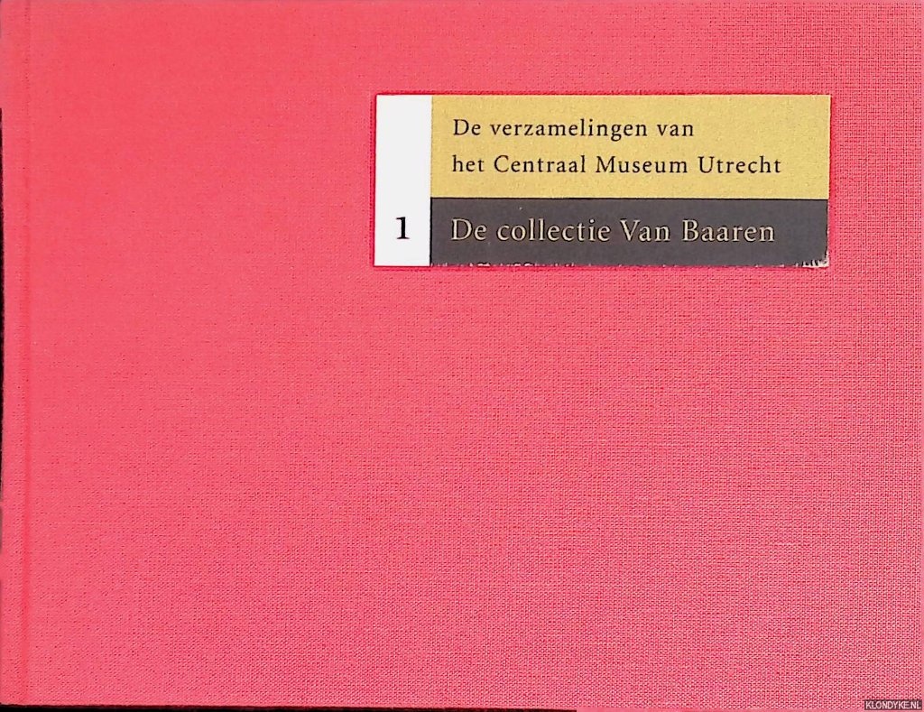 Vergeest, Auke - De verzamelingen van het Centraal Museum Utrecht 1: De collectie Van Baaren