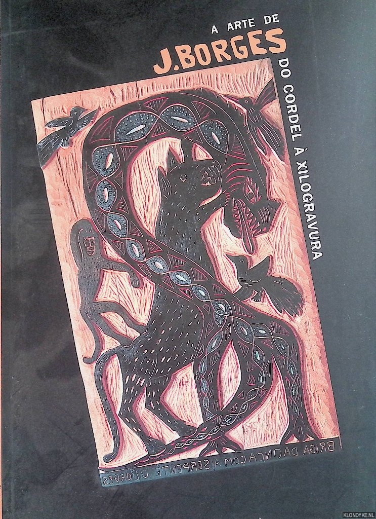 Penteado, Jos Octavio & Tnia Mills & Pieter Tjabbes - A arte de J. Borges do cordel  xilogravura / The art of J. Borges, from cordel to woodcuts