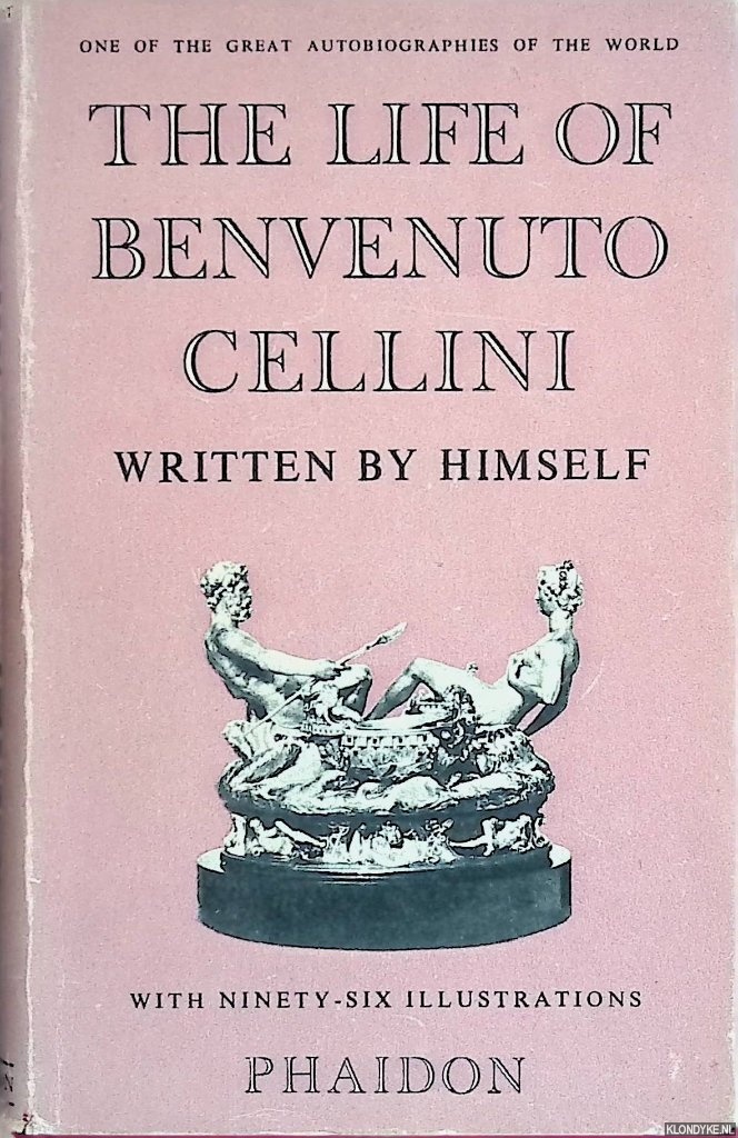 Cellini, Benvenuto - The Life of Benvenuto Cellini