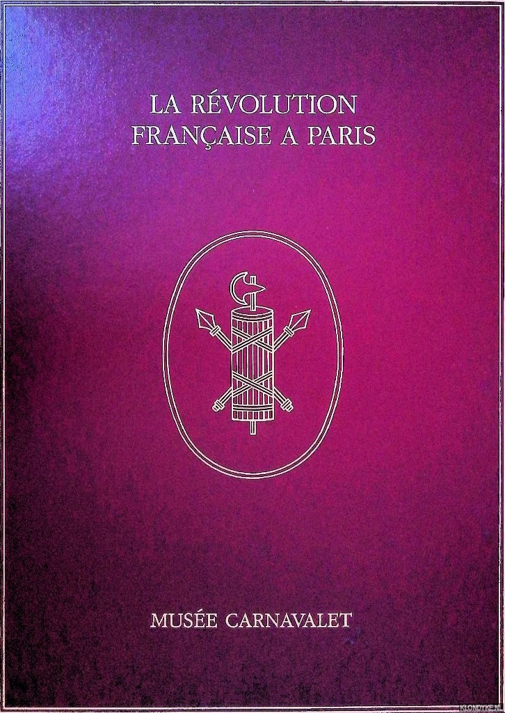 Tulard, Jean - The French Revolution in Paris seen through the Collections of the Carnavalet Museum