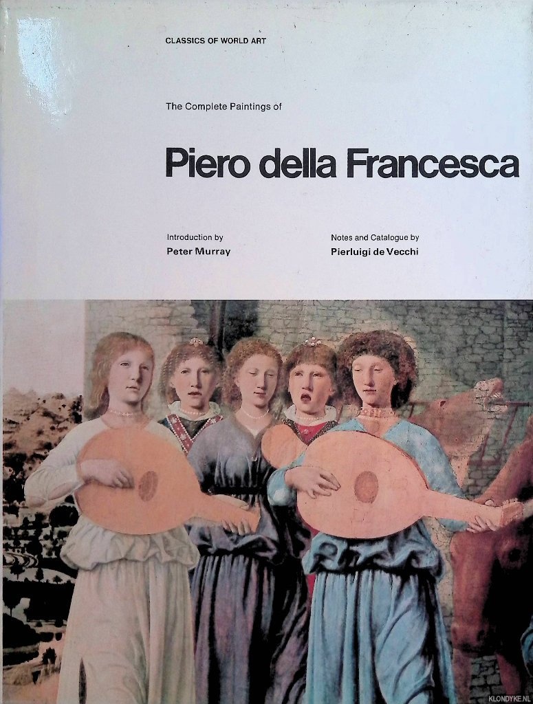 Murray, Peter & Pierluigi de Vecchi - The Complete Paintings of Piero della Francesca