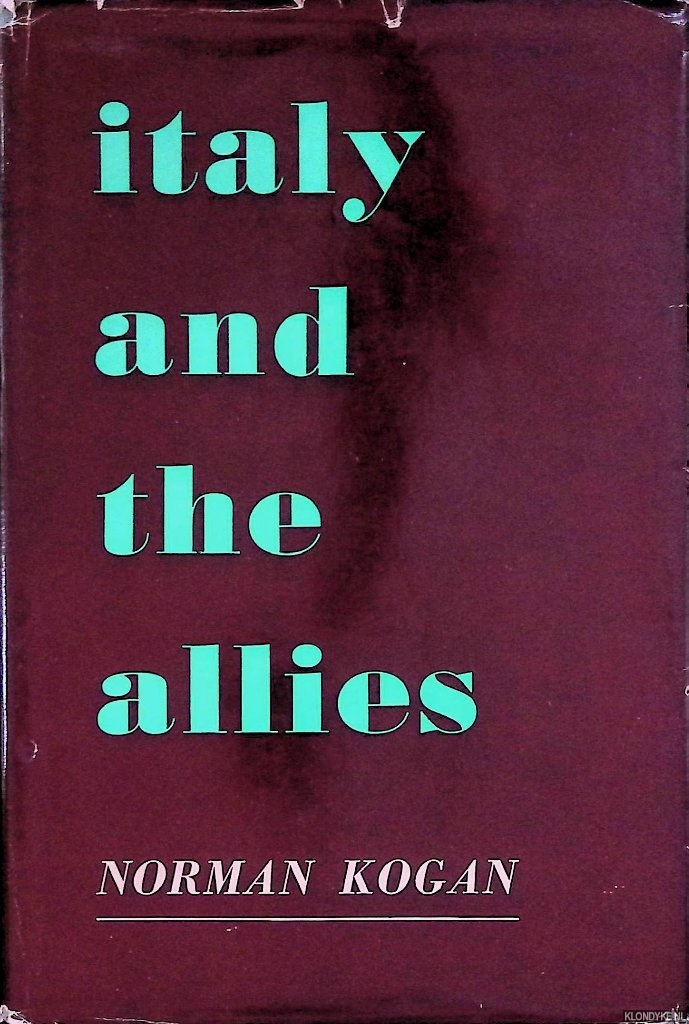 Kogan, Norman - Italy and the Allies