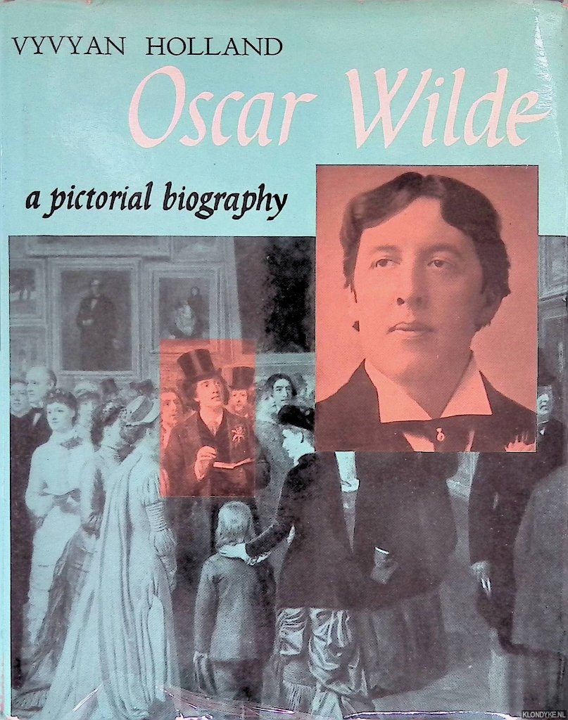 Holland, Vyvyan - Oscar Wilde. A pictorial biography
