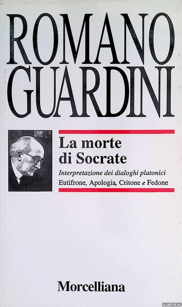 Guardini, Romano - La morte di Socrate. Interpretazione dei dialoghi platonici Eutifrone, Apologia, Critone e Fedone