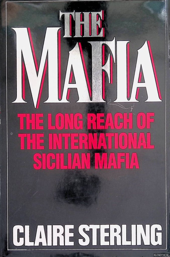 Sterling, Claire - The Mafia: How the Sicilian Mafia Controls the International Underworld