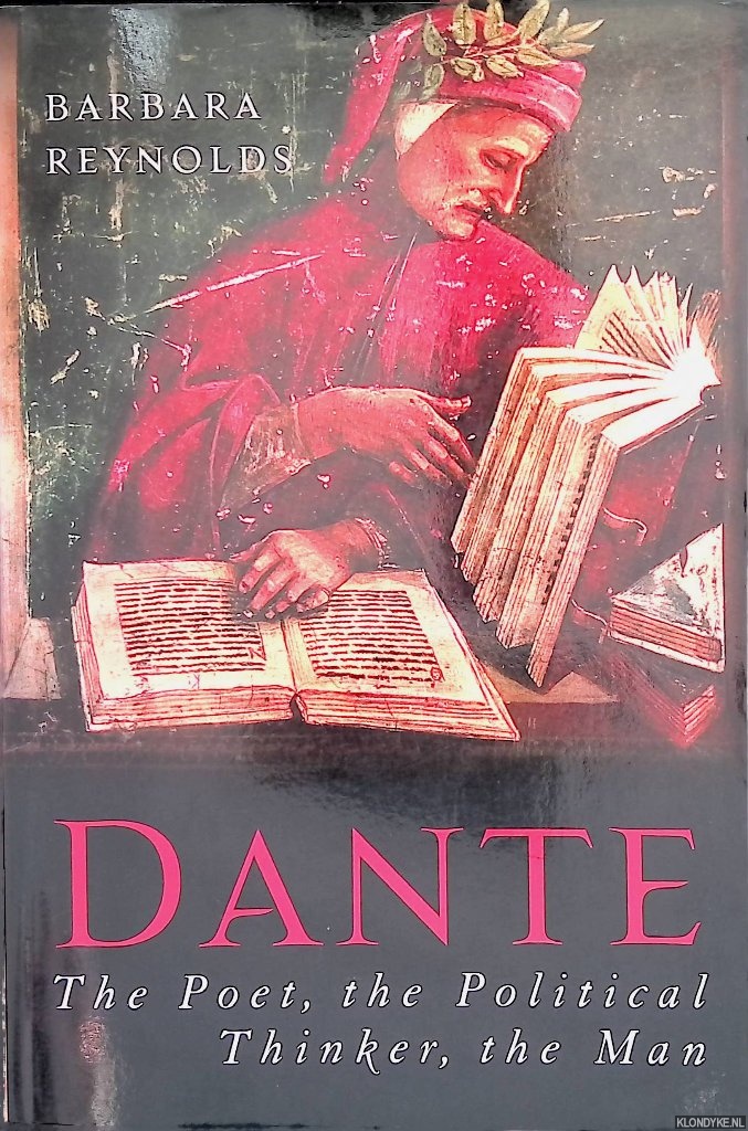 Reynolds, Barbara - Dante: The Poet, the Political Thinker, the Man