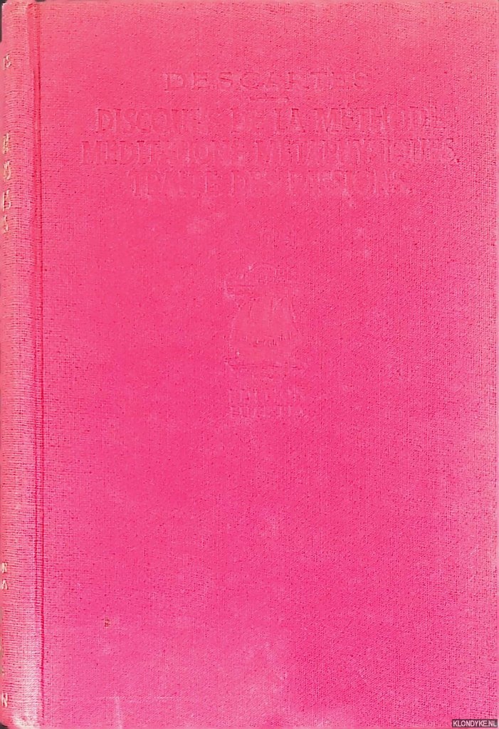 Descartes - Discours de la mthode: Mditations, Mtaphysiques, Trait des passions
