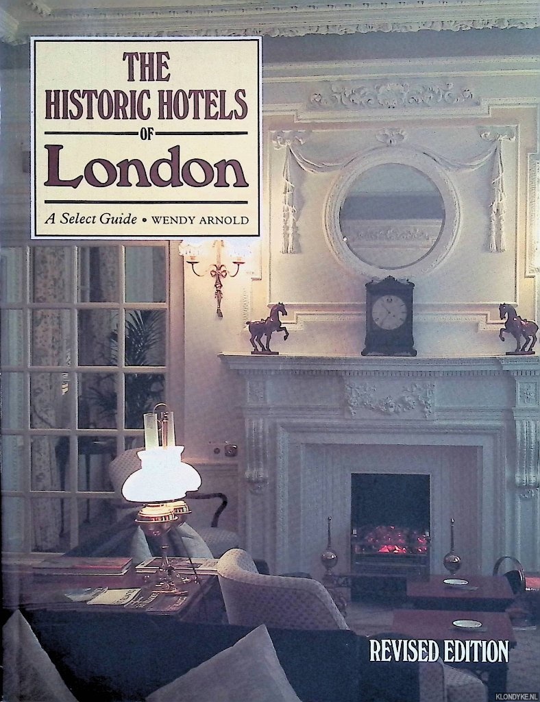 Arnold, Wendy - The Historic Hotels of London. A Select Guide