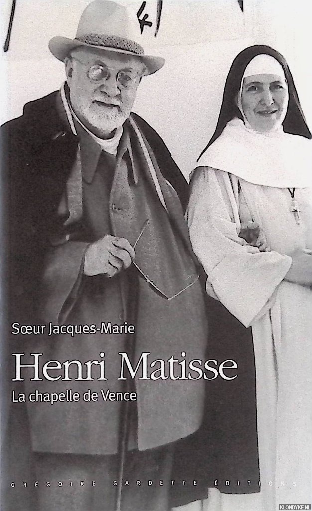 Soeur, Jacques-Marie - Henri Matisse. La chapelle De Vence