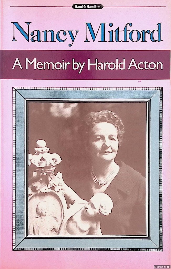 Acton, Harold - Nancy Mitford. A Memoir