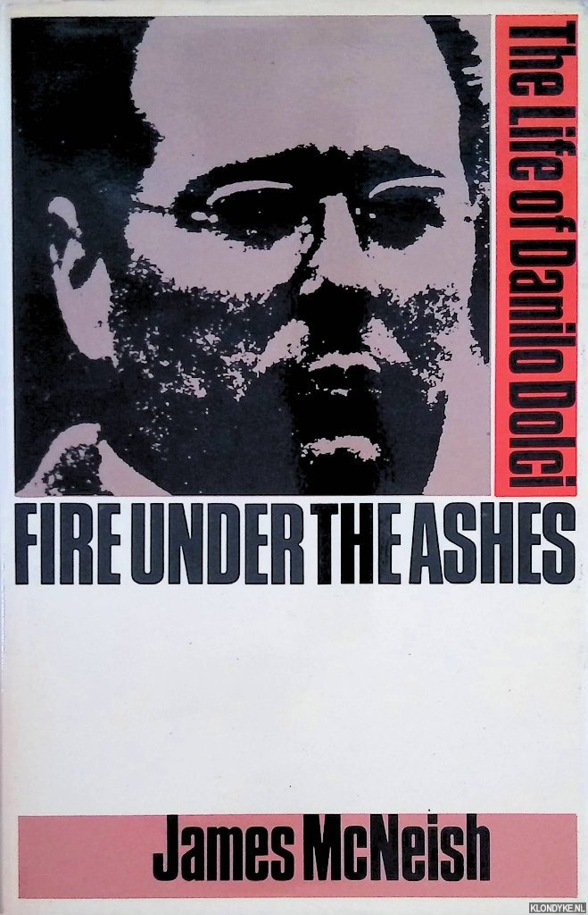 McNeish, James - Fire under the ashes: The Life of Danilo Dolci *with SIGNED letter*