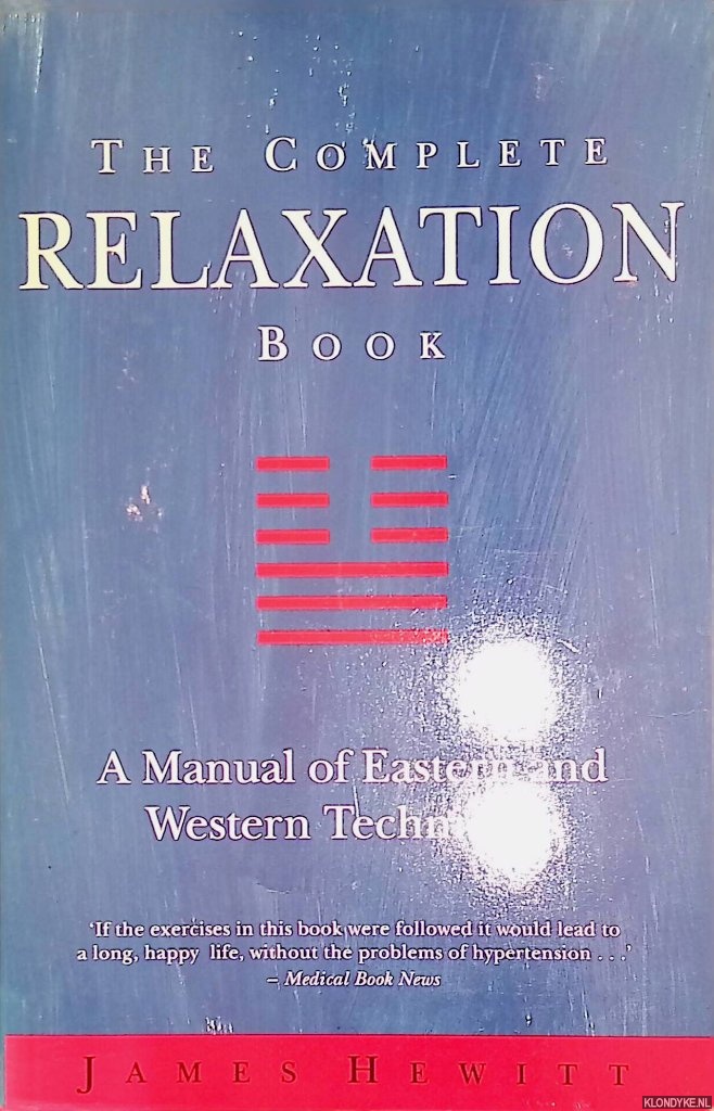 Hewitt, James - The Complete Relaxation Book. A Manual of Eastern and Western Techniques
