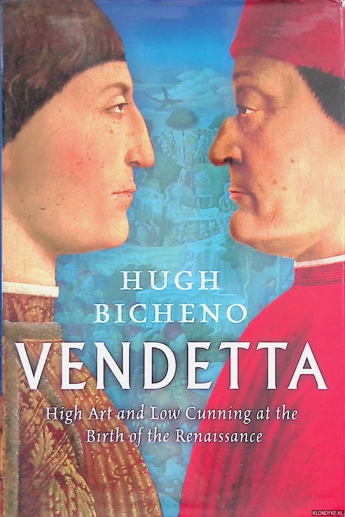 Bicheno, Hugh - Vendetta: High Art and Low Cunning at the Birth of the Renaissance