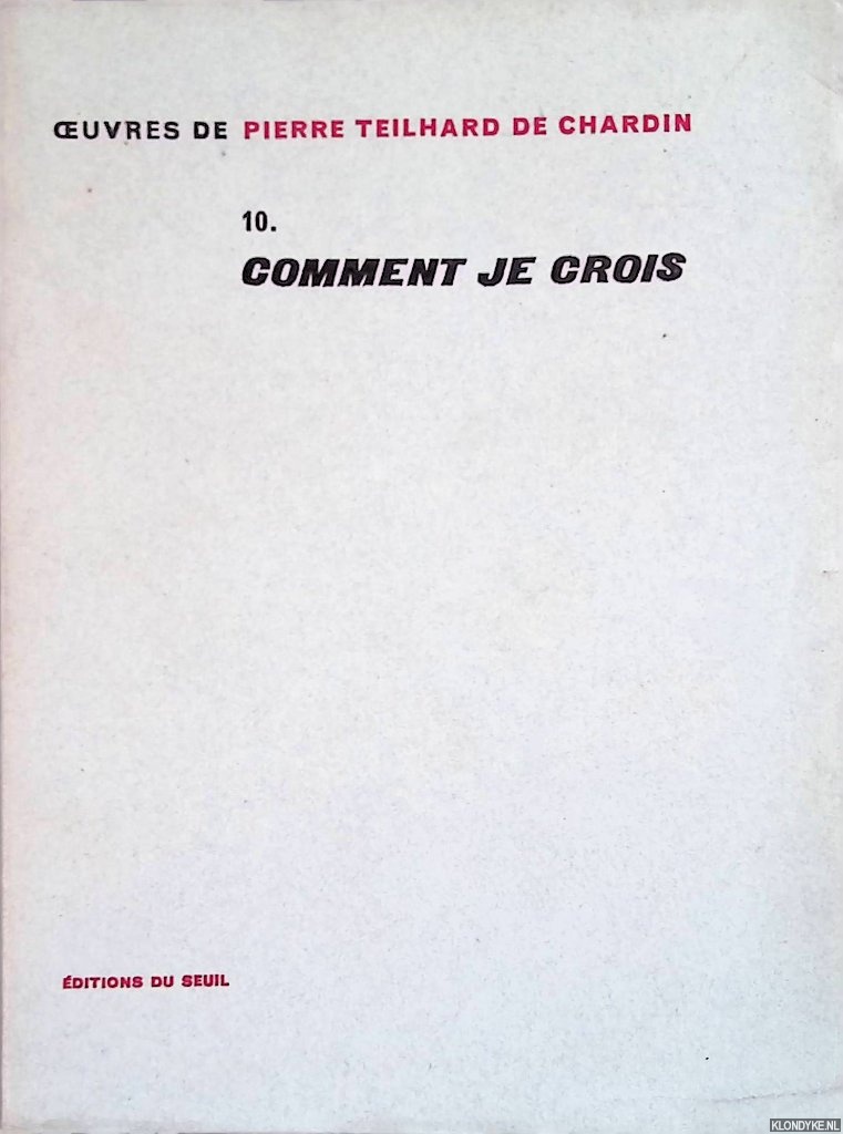 Chardin, Teilhard de - Oeuvres de Pierre Teilhard de Chardin 10: Comment je crois