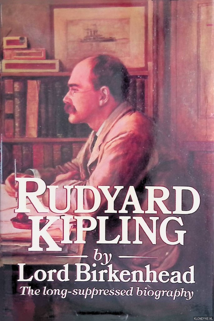 Birkenhead, Lord - Rudyard Kipling. The long-suppressed biography