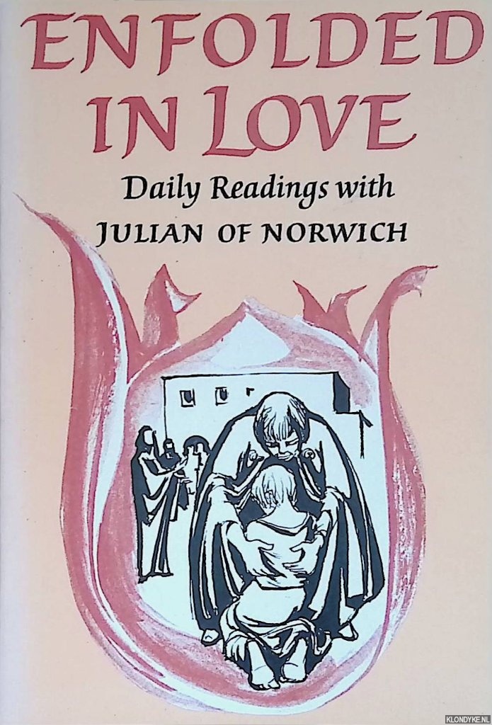 Norwich, Julian of - Enfolded in Love. Daily readings with Julian of Norwich
