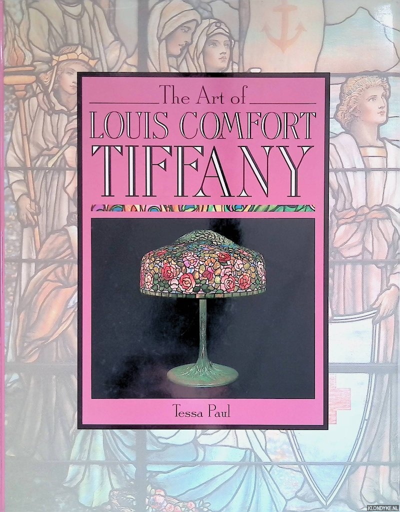 Paul, Tessa - The Art of Louis Comfort Tiffany